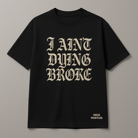 I Ain't Dying Broke